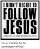 i-didnt-decide-to-follow-jesus-thankfully-god-made-that-25325158.jpg